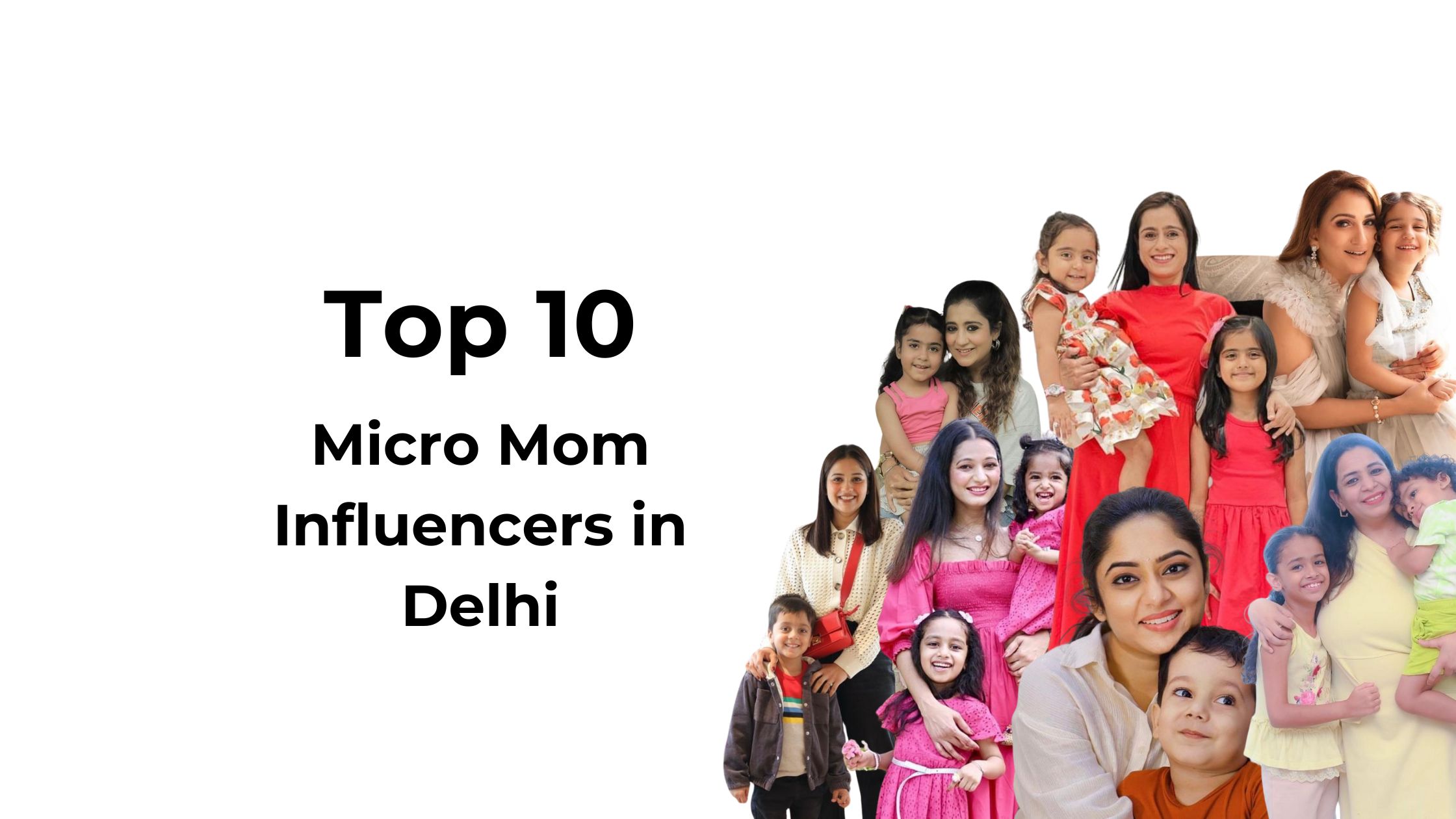 Top 10 Macro Mom Inﬂuencers in Delhi